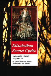 Cover image for Elizabethan Sonnet Cycles: Five Major Elizabethan Sonnet Sequences