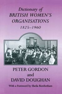 Cover image for Dictionary of British Women's Organisations, 1825-1960