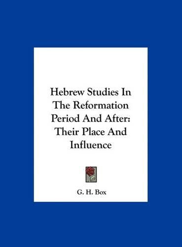 Hebrew Studies in the Reformation Period and After: Their Place and Influence