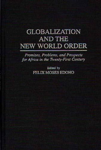 Cover image for Globalization and the New World Order: Promises, Problems, and Prospects for Africa in the Twenty-First Century