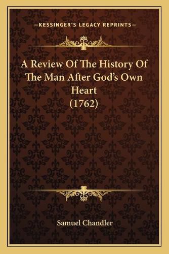 Cover image for A Review of the History of the Man After God's Own Heart (1762)