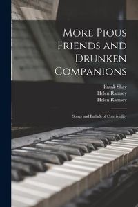 Cover image for More Pious Friends and Drunken Companions: Songs and Ballads of Conviviality