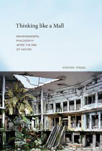 Cover image for Thinking like a Mall: Environmental Philosophy after the End of Nature