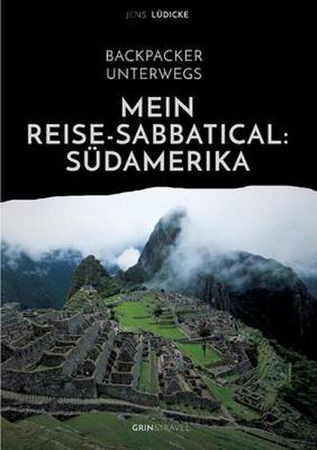 Cover image for Backpacker unterwegs: Mein Reise-Sabbatical. Sudamerika: Argentinien, Bolivien, Brasilien, Chile, Ecuador, Kolumbien, Peru