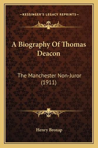 Cover image for A Biography of Thomas Deacon: The Manchester Non-Juror (1911)