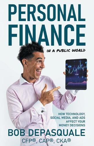 Cover image for Personal Finance in a Public World: How Technology, Social Media, and Ads Affect Your Money Decisions