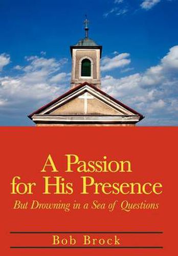 Cover image for A Passion for His Presence: But Drowning in a Sea of Questions