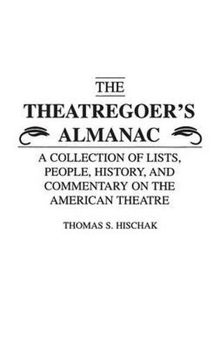 The Theatregoer's Almanac: A Collection of Lists, People, History, and Commentary on the American Theatre