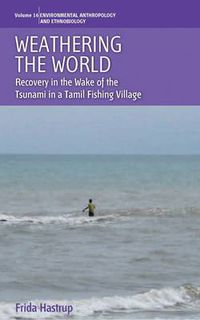 Cover image for Weathering the World: Recovery in the Wake of the Tsunami in a Tamil Fishing Village