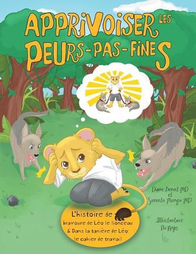 Cover image for Apprivoiser les Peurs-pas-fines: l'histoire de bravoure de Leo le lionceau & Dans la taniere de Leo: Cahier de travail