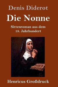 Cover image for Die Nonne (Grossdruck): Sittenroman aus dem 18. Jahrhundert