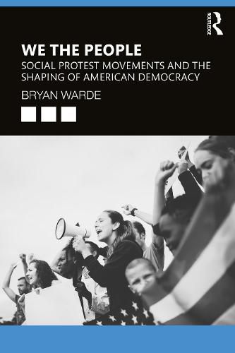 Cover image for We the People: Social Protest Movements and the Shaping of American Democracy