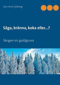 Cover image for Saga, branna, koka eller...?: Skogen en guldgruva