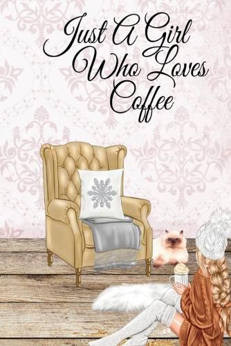 Cover image for Just A Girl Who Loves Coffee: Coffee Lover Daily & Monthly Notebook Journal To Write In Goals, Priorities, To-Do List, Tasks, Schedule, Contacts, Ideas, Quotes, Poems, Passwords, Appointments, Recipes & Notes - Decorative Seasonal Holiday Portrait