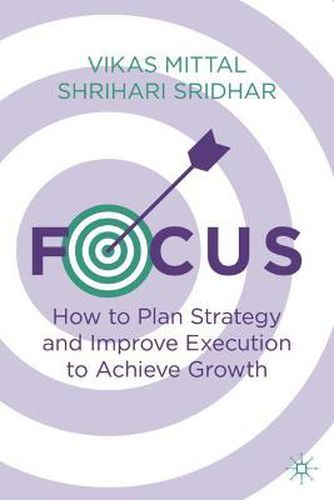 Cover image for Focus: How to Plan Strategy and Improve Execution to Achieve Growth