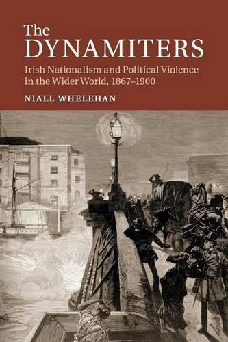 Cover image for The Dynamiters: Irish Nationalism and Political Violence in the Wider World, 1867-1900