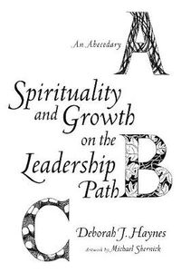 Cover image for Spirituality and Growth on the Leadership Path: An Abecedary