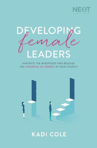 Cover image for Developing Female Leaders: Navigate the Minefields and Release the Potential of Women in Your Church