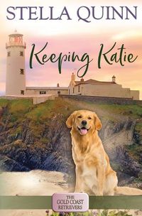 Cover image for Keeping Katie: The Gold Coast Retrievers Book 14