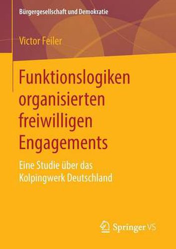 Cover image for Funktionslogiken Organisierten Freiwilligen Engagements: Eine Studie UEber Das Kolpingwerk Deutschland