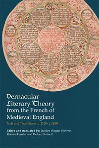 Cover image for Vernacular Literary Theory from the French of Medieval England: Texts and Translations, c.1120-c.1450