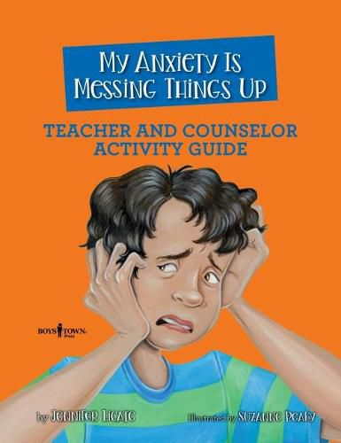 Cover image for My Anxiety Is Messing Things Up Teacher and Counselor Activity Guide