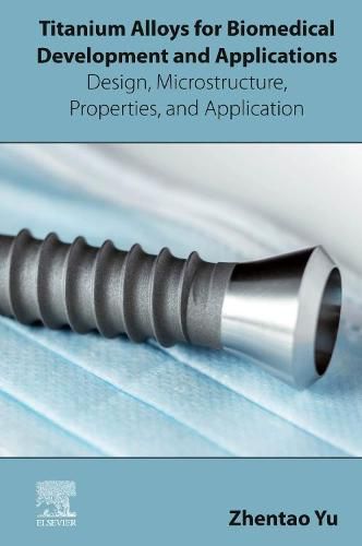 Cover image for Titanium Alloys for Biomedical Development and Applications: Design, Microstructure, Properties, and Application