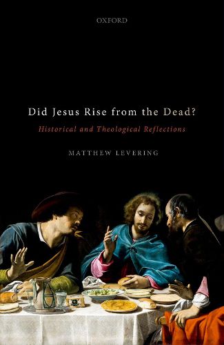 Did Jesus Rise from the Dead?: Historical and Theological Reflections