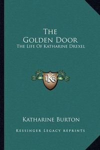 Cover image for The Golden Door: The Life of Katharine Drexel