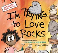Cover image for I'm Trying to Love Rocks