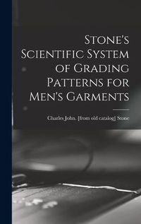 Cover image for Stone's Scientific System of Grading Patterns for Men's Garments