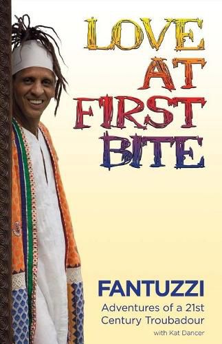 Cover image for Love At First Bite: Adventures of a 21st Century Troubadour