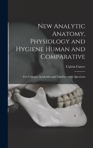 Cover image for New Analytic Anatomy, Physiology and Hygiene Human and Comparative: for Colleges, Academies and Families: With Questions