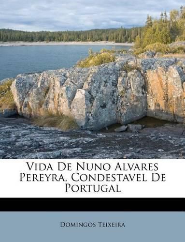 Cover image for Vida de Nuno Alvares Pereyra, Condestavel de Portugal