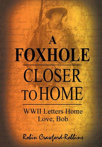 A Foxhole Closer to Home: WWII Letters Home Love, Bob