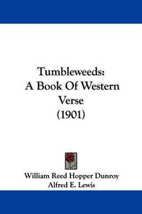 Cover image for Tumbleweeds: A Book of Western Verse (1901)