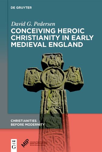 Cover image for Conceiving Heroic Christianity in Early Medieval Englan d