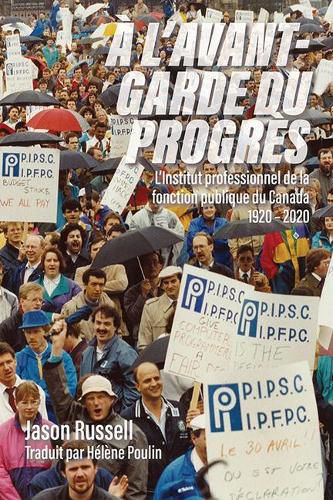 Cover image for A l'Avant-Garde Du Progres: L'Institut Professionnel de la Fonction Publique Du Canada 1920-2020