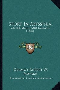 Cover image for Sport in Abyssinia: Or the Mareb and Tackazee (1876)