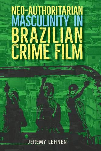 Cover image for Neo-Authoritarian Masculinity in Brazilian Crime Film