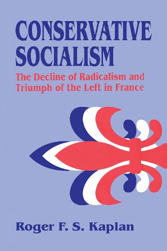 Cover image for Conservative Socialism: The Decline of Radicalism and the Triumph of the Left in France