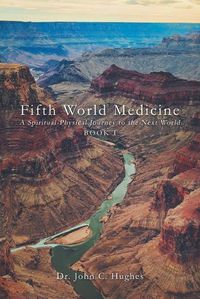 Cover image for Fifth World Medicine: A Spiritual-Physical Journey to the Next World