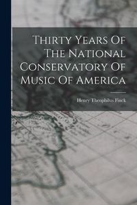 Cover image for Thirty Years Of The National Conservatory Of Music Of America