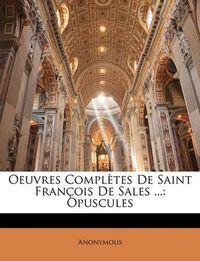 Cover image for Oeuvres Compltes de Saint Franois de Sales ...: Opuscules