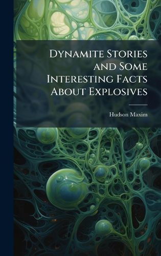 Cover image for Dynamite Stories and Some Interesting Facts About Explosives