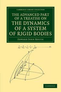 Cover image for The Advanced Part of a Treatise on the Dynamics of a System of Rigid Bodies: Being Part II of a Treatise on the Whole Subject