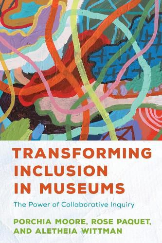 Cover image for Transforming Inclusion in Museums: The Power of Collaborative Inquiry