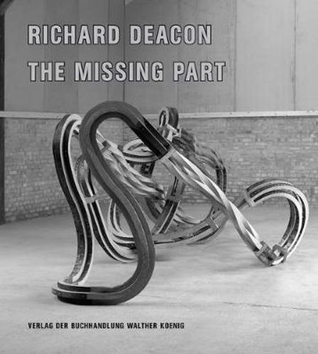 Cover image for Richard Deacon: The Missing Part