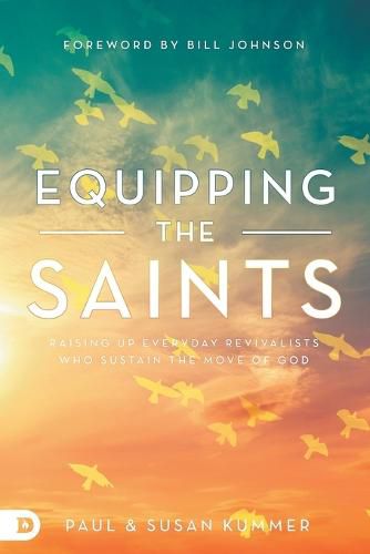 Cover image for Equipping the Saints: Raising Up Everyday Revivalists Who Sustain the Move of God