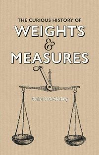 Cover image for Curious History of Weights & Measures, The